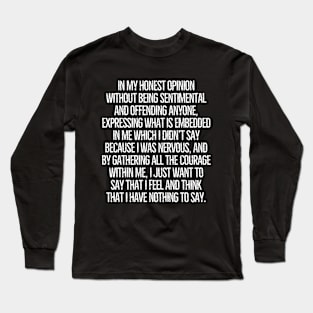 I honestly have nothing to say! Long Sleeve T-Shirt